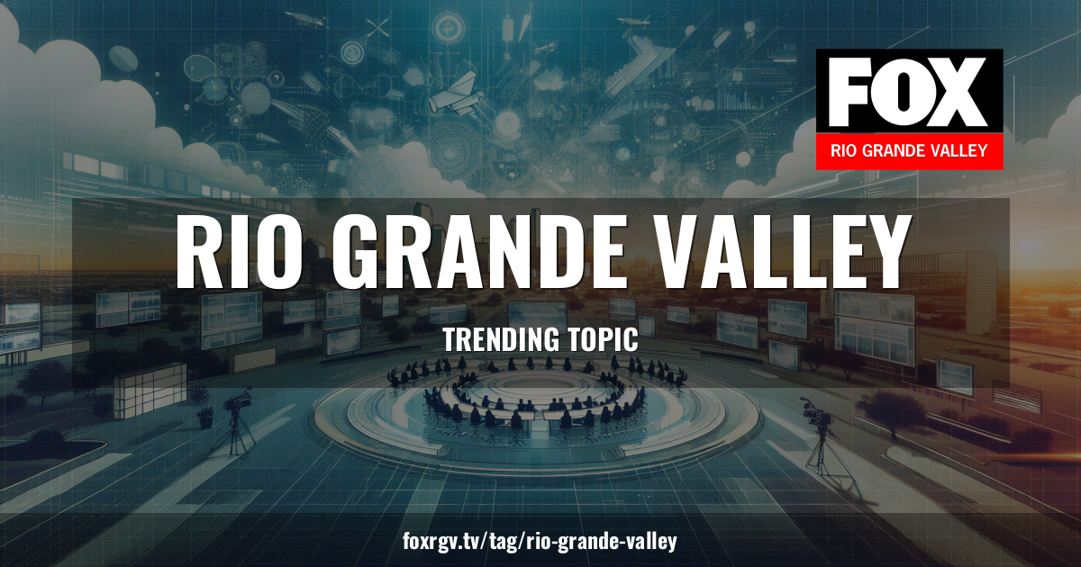 Fox Rgv News Rio Grande Valley News and Topic Coverage | FOX RGV