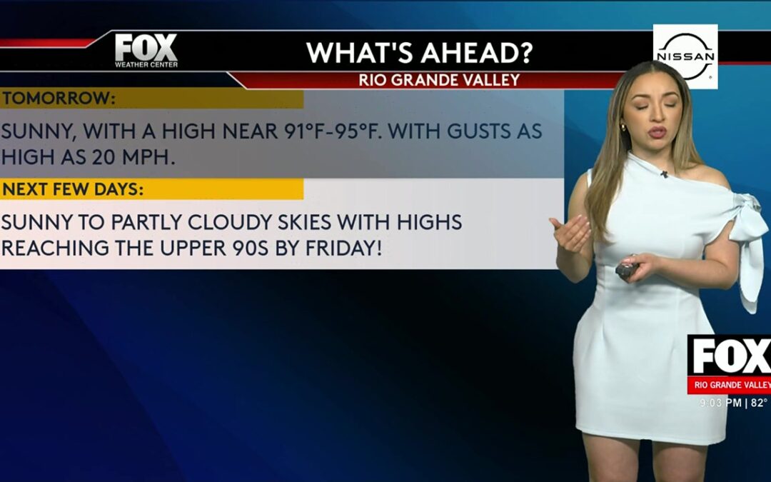 Rio Grande Valley: Valley Weather Forecast: Heat Persists Amid Elevated Fire Risks