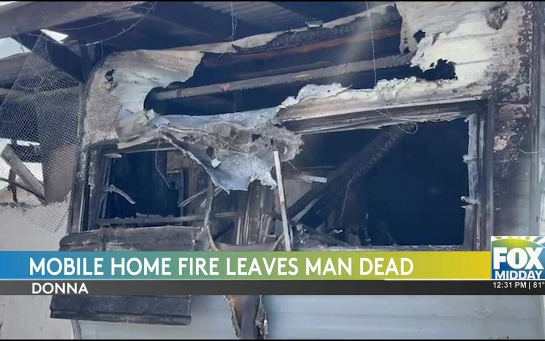 Fatal Mobile Home Fire In Donna Claims Life Of Local Resident